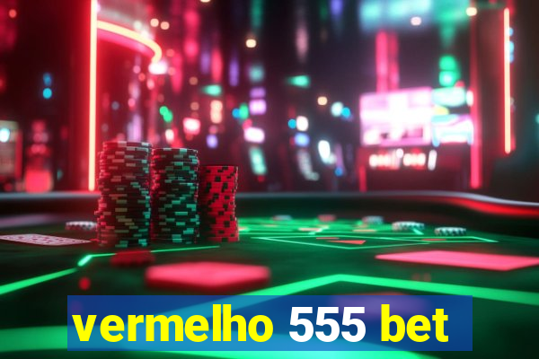 vermelho 555 bet